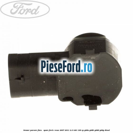 Senzor parcare fata / spate Ford C-Max 2007-2011 2.0 TDCi 136 cp G6DA, G6DB, G6DD, G6DG diesel