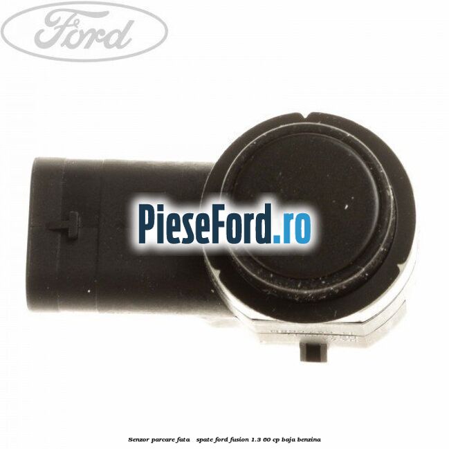 Senzor parcare fata / spate Ford Fusion 1.3 60 cp BAJA benzina