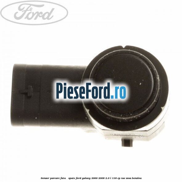 Senzor parcare fata / spate Ford Galaxy 2000-2006 2.0 i 116 cp Senzor parcare fata / spate Ford Galaxy 2000-2006 2.0 i 116 cp NSE, ZVSA benzina