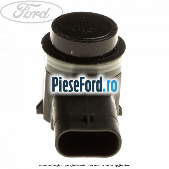 Senzor parcare fata / spate Ford Mondeo 2008-2014 1.8 TDCi 100 cp FFBA diesel