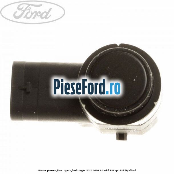 Senzor parcare fata / spate Ford Ranger 2016-2020 2.2 TDCi 131 cp T22DD0P diesel