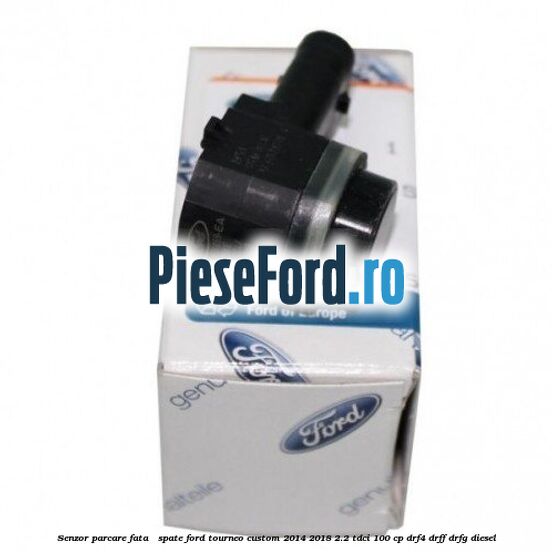 Senzor parcare fata / spate Ford Tourneo Custom 2014-2018 2.2 TDCi 100 cp DRF4, DRFF, DRFG diesel