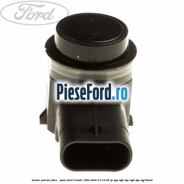 Senzor parcare fata / spate Ford Transit 1994-2000 2.5 TD 85 cp 4GA, 4GB, 4GC, 4GD, 4GE, 4GF diesel