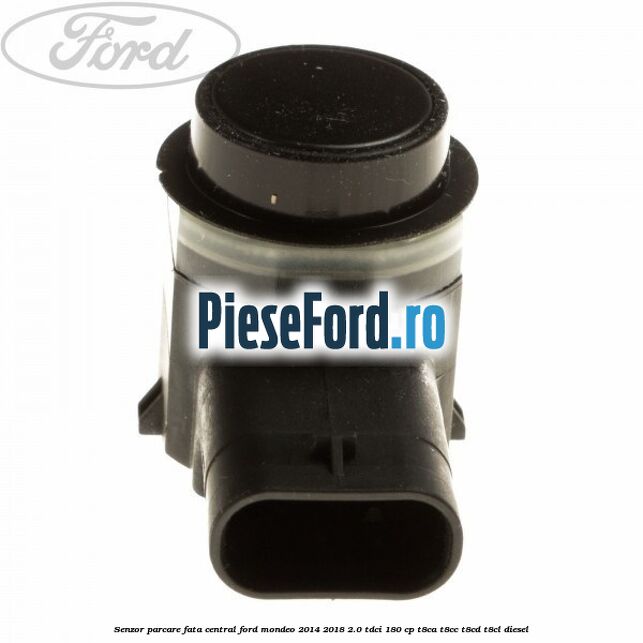 Senzor parcare fata central Ford Mondeo 2014-2018 2.0 TDCi 180 cp T8CA, T8CC, T8CD, T8CL diesel