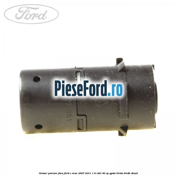 Senzor parcare fata Ford C-Max 2007-2011 1.6 TDCi 90 cp Senzor parcare fata Ford C-Max 2007-2011 1.6 TDCi 90 cp GPDA, HHDA, HHDB diesel