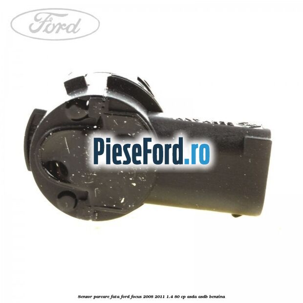 Senzor parcare fata Ford Focus 2008-2011 1.4 80 cp Senzor parcare fata Ford Focus 2008-2011 1.4 80 cp ASDA, ASDB benzina