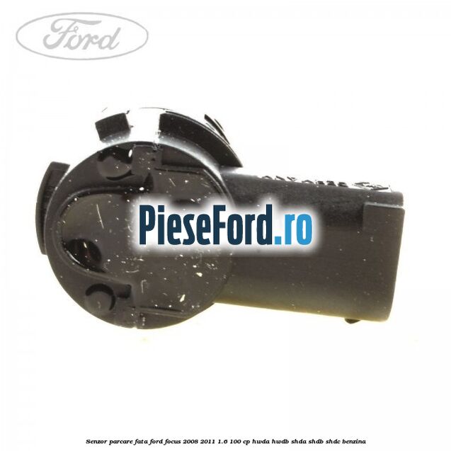 Senzor parcare fata Ford Focus 2008-2011 1.6 100 cp HWDA, HWDB, SHDA, SHDB, SHDC benzina