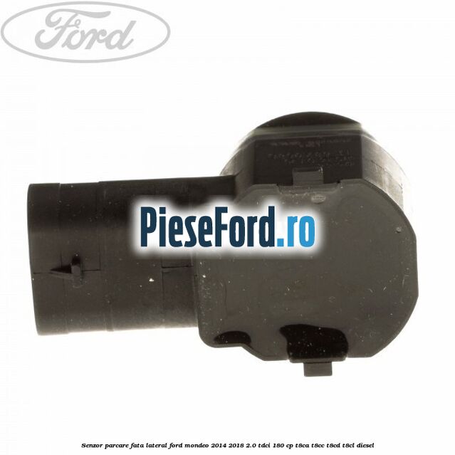 Senzor parcare fata, lateral Ford Mondeo 2014-2018 2.0 TDCi 180 cp T8CA, T8CC, T8CD, T8CL diesel