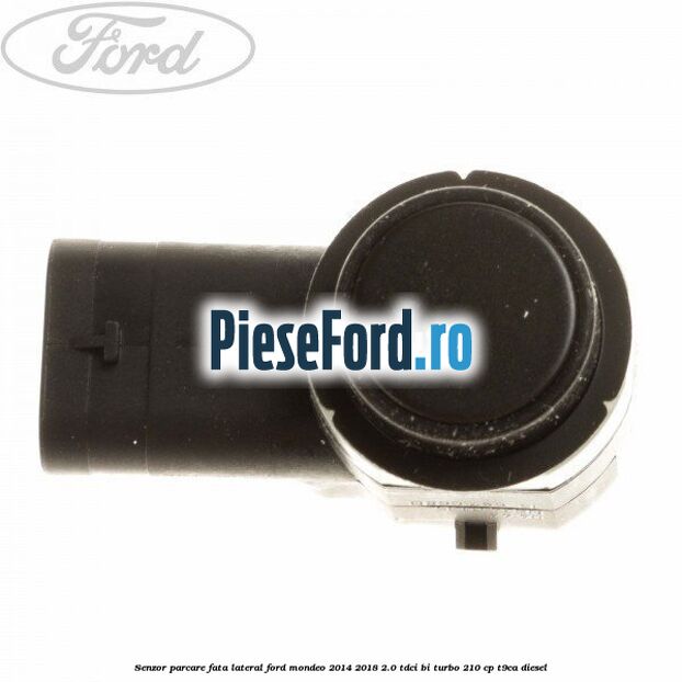 Senzor parcare fata, lateral Ford Mondeo 2014-2018 2.0 TDCi Bi-Turbo 210 cp T9CA diesel