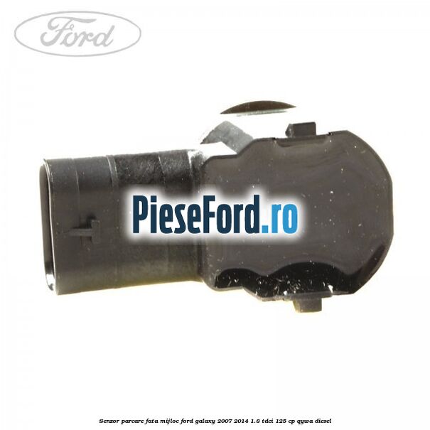 Senzor parcare fata mijloc Ford Galaxy 2007-2014 1.8 TDCi 125 cp Senzor parcare fata mijloc Ford Galaxy 2007-2014 1.8 TDCi 125 cp QYWA diesel