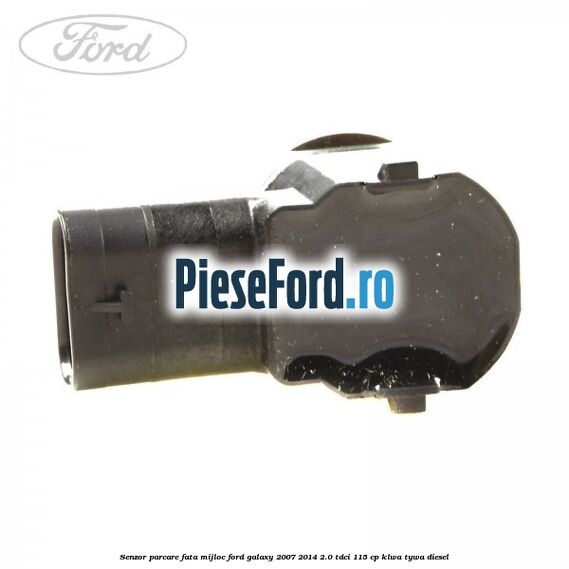 Senzor parcare fata mijloc Ford Galaxy 2007-2014 2.0 TDCi 115 cp KLWA, TYWA diesel