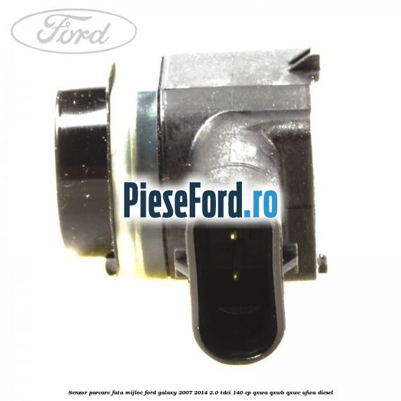 Senzor parcare fata mijloc Ford Galaxy 2007-2014 2.0 TDCi 140 cp Senzor parcare fata mijloc Ford Galaxy 2007-2014 2.0 TDCi 140 cp QXWA, QXWB, QXWC, UFWA diesel