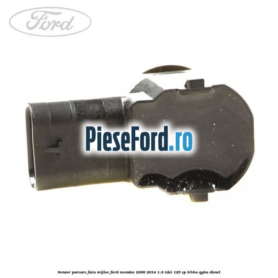 Senzor parcare fata mijloc Ford Mondeo 2008-2014 1.8 TDCi 125 cp KHBA, QYBA diesel