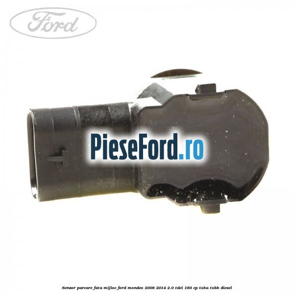 Senzor parcare fata mijloc Ford Mondeo 2008-2014 2.0 TDCi 163 cp Senzor parcare fata mijloc Ford Mondeo 2008-2014 2.0 TDCi 163 cp TXBA, TXBB diesel