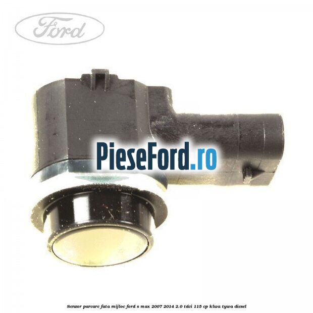 Senzor parcare fata mijloc Ford S-Max 2007-2014 2.0 TDCi 115 cp KLWA, TYWA diesel