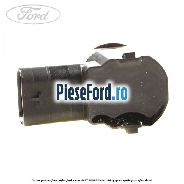 Senzor parcare fata mijloc Ford S-Max 2007-2014 2.0 TDCi 140 cp QXWA, QXWB, QXWC, UFWA diesel
