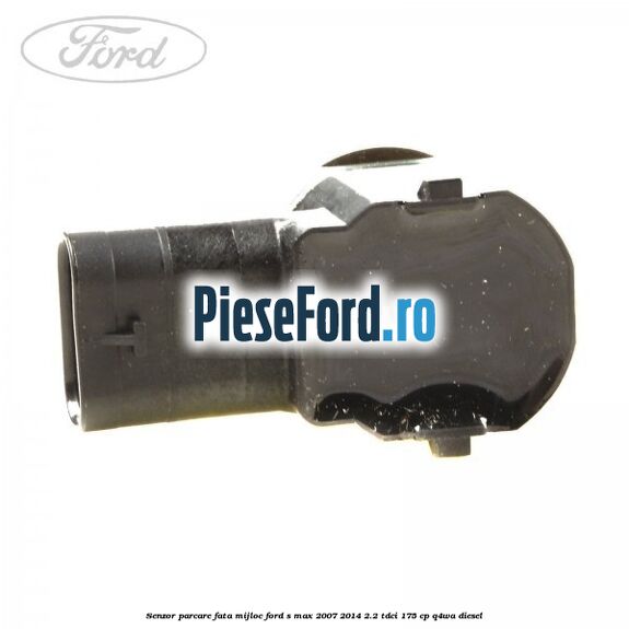 Senzor parcare fata mijloc Ford S-Max 2007-2014 2.2 TDCi 175 cp Q4WA diesel