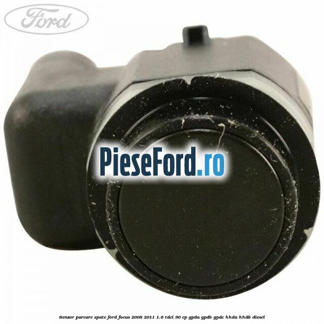 Senzor parcare spate Ford Focus 2008-2011 1.6 TDCi 90 cp GPDA, GPDB, GPDC, HHDA, HHDB diesel