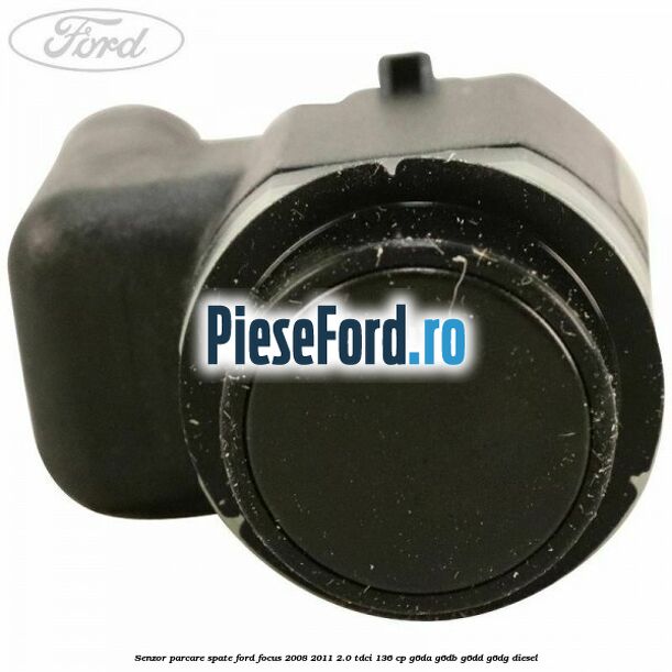 Senzor parcare spate Ford Focus 2008-2011 2.0 TDCi 136 cp G6DA, G6DB, G6DD, G6DG diesel