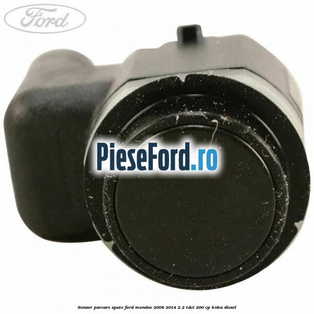 Senzor parcare spate Ford Mondeo 2008-2014 2.2 TDCi 200 cp KNBA diesel