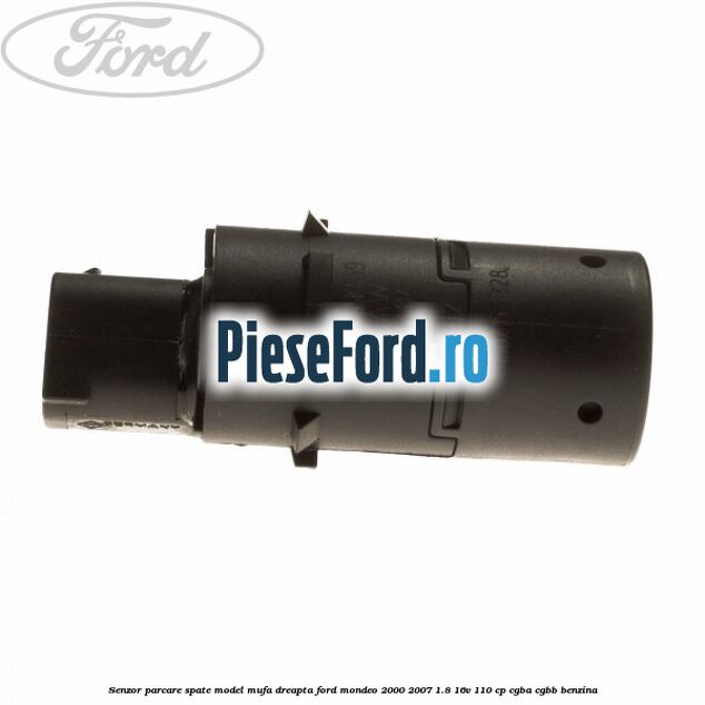 Senzor parcare spate model mufa dreapta Ford Mondeo 2000-2007 1.8 16V 110 cp Senzor parcare spate model mufa dreapta Ford Mondeo 2000-2007 1.8 16V 110 cp CGBA, CGBB benzina