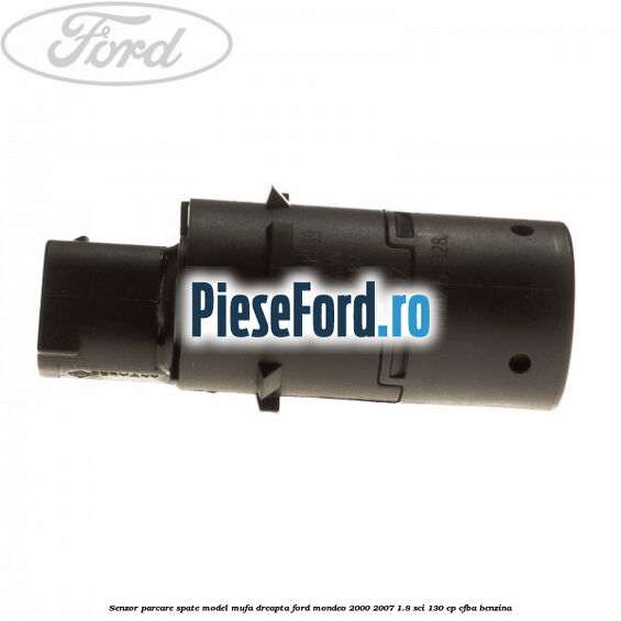 Senzor parcare spate model mufa dreapta Ford Mondeo 2000-2007 1.8 SCi 130 cp CFBA benzina