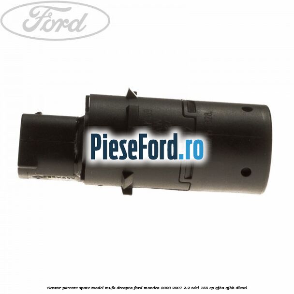 Senzor parcare spate model mufa dreapta Ford Mondeo 2000-2007 2.2 TDCi 155 cp QJBA, QJBB diesel