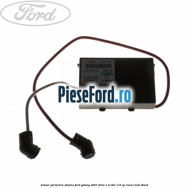 Senzor perimetru alarma Ford Galaxy 2007-2014 1.6 TDCi 115 cp T1WA, T1WB diesel
