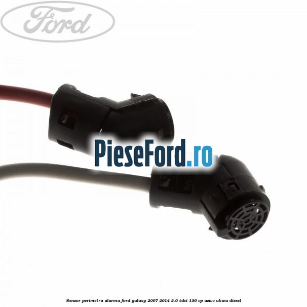 Senzor perimetru alarma Ford Galaxy 2007-2014 2.0 TDCi 136 cp AZWC, UKWA diesel