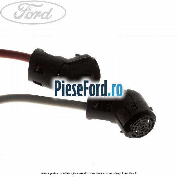 Senzor perimetru alarma Ford Mondeo 2008-2014 2.2 TDCi 200 cp Senzor perimetru alarma Ford Mondeo 2008-2014 2.2 TDCi 200 cp KNBA diesel