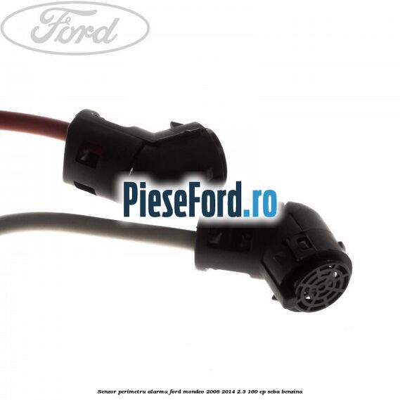 Senzor perimetru alarma Ford Mondeo 2008-2014 2.3 160 cp SEBA benzina