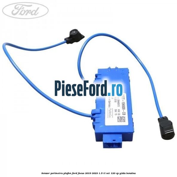 Senzor perimetru plafon Ford Focus 2019-2023 1.5 Ti-VCT 120 cp Y2DA benzina