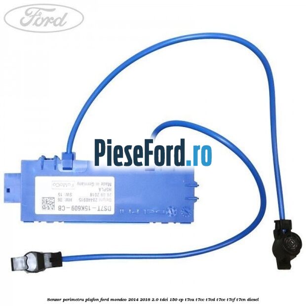 Senzor perimetru plafon Ford Mondeo 2014-2018 2.0 TDCi 150 cp Senzor perimetru plafon Ford Mondeo 2014-2018 2.0 TDCi 150 cp T7CA, T7CC, T7CD, T7CE, T7CF, T7CN diesel