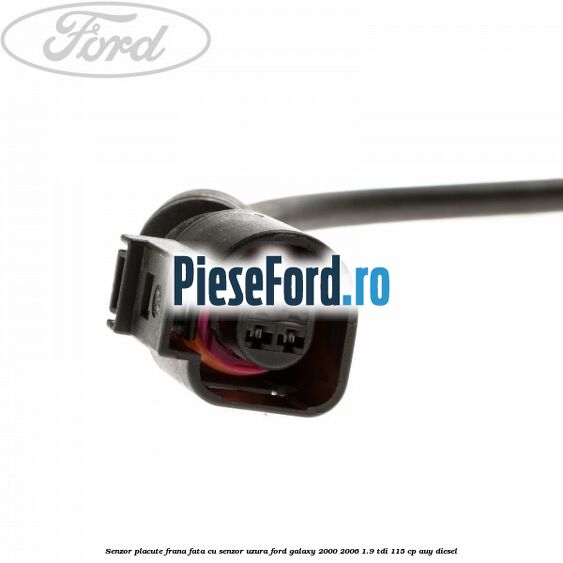 Senzor placute frana fata cu senzor uzura Ford Galaxy 2000-2006 1.9 TDI 115 cp AUY diesel