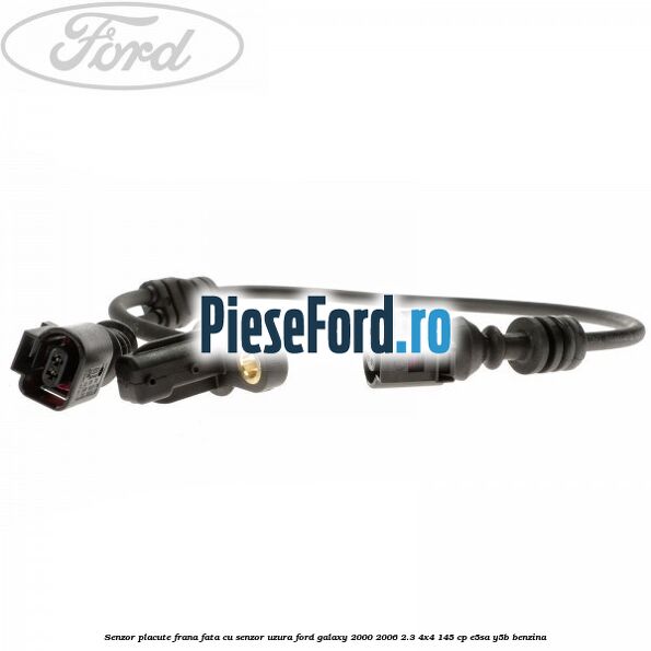 Senzor placute frana fata cu senzor uzura Ford Galaxy 2000-2006 2.3 4x4 145 cp E5SA, Y5B benzina