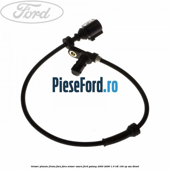 Senzor placute frana fata fara senzor uzura Ford Galaxy 2000-2006 1.9 TDI 130 cp ASZ diesel