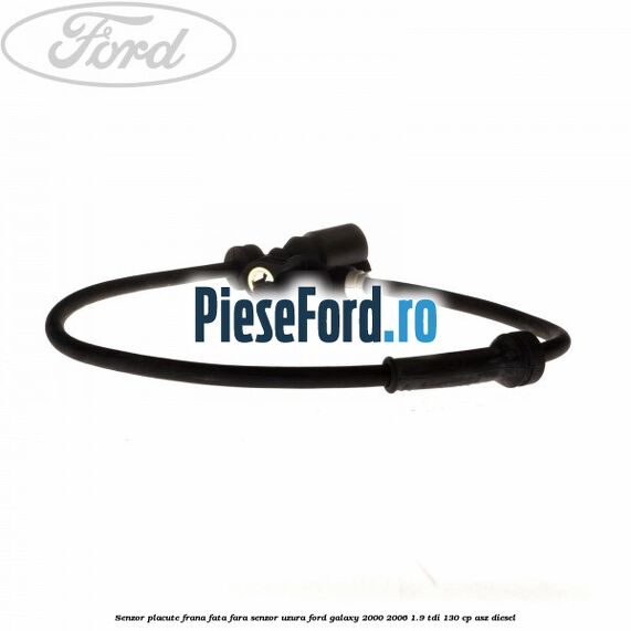 Senzor placute frana fata fara senzor uzura Ford Galaxy 2000-2006 1.9 TDI 130 cp ASZ diesel
