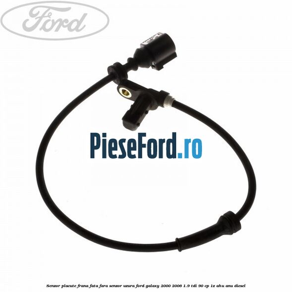 Senzor placute frana fata fara senzor uzura Ford Galaxy 2000-2006 1.9 TDI 90 cp 1Z, AHU, ANU diesel
