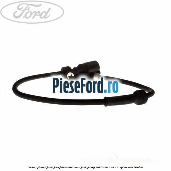 Senzor placute frana fata fara senzor uzura Ford Galaxy 2000-2006 2.0 i 116 cp NSE, ZVSA benzina