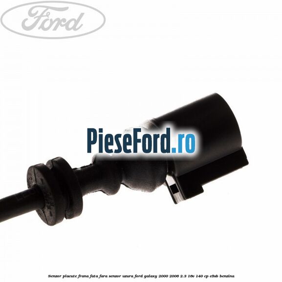 Senzor placute frana fata fara senzor uzura Ford Galaxy 2000-2006 2.3 16V 140 cp E5SB benzina