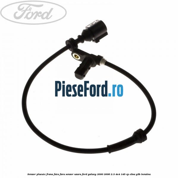 Senzor placute frana fata fara senzor uzura Ford Galaxy 2000-2006 2.3 4x4 145 cp E5SA, Y5B benzina