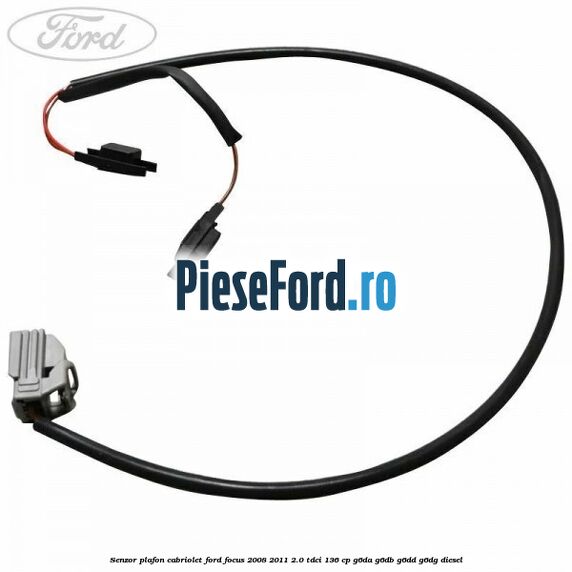 Senzor plafon cabriolet Ford Focus 2008-2011 2.0 TDCi 136 cp Senzor plafon cabriolet Ford Focus 2008-2011 2.0 TDCi 136 cp G6DA, G6DB, G6DD, G6DG diesel
