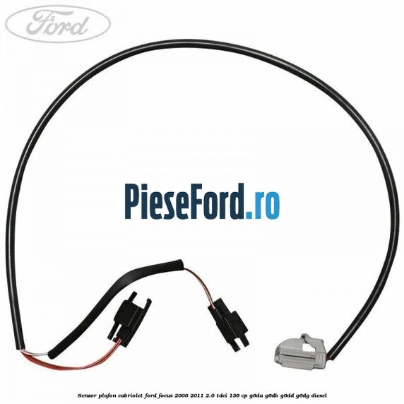 Senzor plafon cabriolet Ford Focus 2008-2011 2.0 TDCi 136 cp Senzor plafon cabriolet Ford Focus 2008-2011 2.0 TDCi 136 cp G6DA, G6DB, G6DD, G6DG diesel