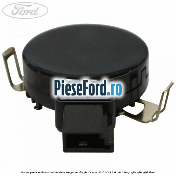 Senzor ploaie, actionare automata a stergatoarelor Ford S-Max 2015-2023 2.0 TDCi 120 cp UFCA, UFCB, UFCD diesel