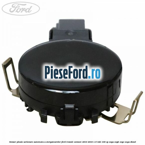 Senzor ploaie, actionare automata a stergatoarelor Ford Transit Connect 2013-2018 1.5 TDCi 100 cp XVGA, XVGB, XVGC, XXGA diesel