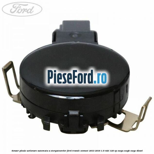 Senzor ploaie, actionare automata a stergatoarelor Ford Transit Connect 2013-2018 1.5 TDCi 120 cp XWGA, XWGB, XWGC diesel