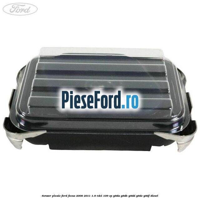 Senzor ploaie Ford Focus 2008-2011 1.6 TDCi 109 cp G8DA, G8DB, G8DD, G8DE, G8DF diesel