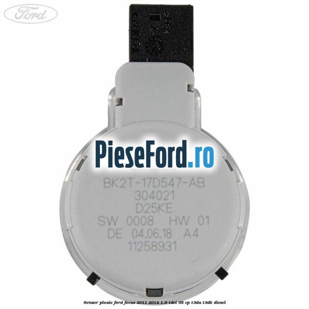 Senzor ploaie Ford Focus 2011-2014 1.6 TDCi 95 cp T3DA, T3DB diesel
