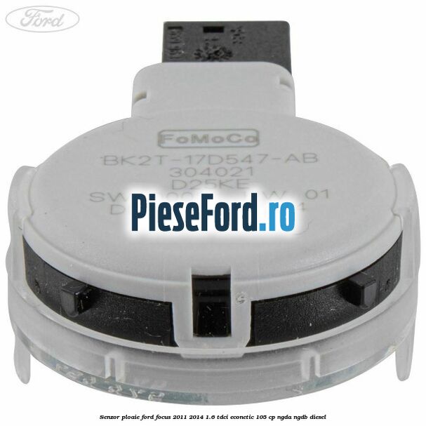 Senzor ploaie Ford Focus 2011-2014 1.6 TDCi ECOnetic 105 cp Senzor ploaie Ford Focus 2011-2014 1.6 TDCi ECOnetic 105 cp NGDA, NGDB diesel