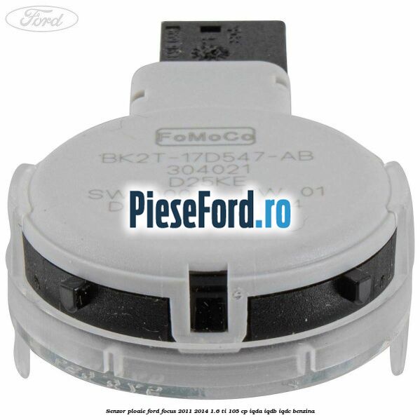 Senzor ploaie Ford Focus 2011-2014 1.6 Ti 105 cp Senzor ploaie Ford Focus 2011-2014 1.6 Ti 105 cp IQDA, IQDB, IQDC benzina